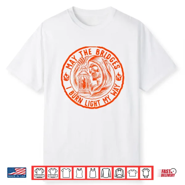 May The Bridges I Burn Light My Way Skull Gothic Shirt