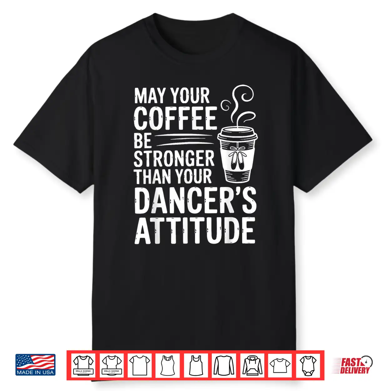 May Your Coffee Be Stronger Than You Dancer’S Attitude Funny Shirt May Your Coffee Be Stronger Than You Dancer’S Attitude Funny Shirt