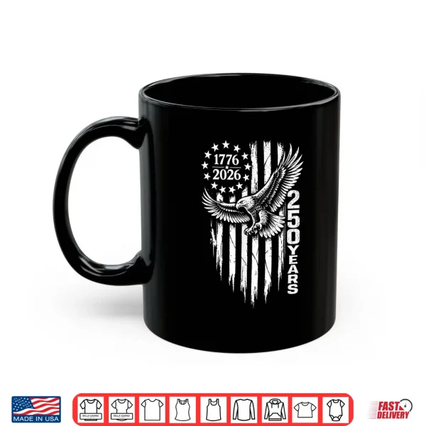 1776 2026 250 Years Patriotic Eagle American Flag Shirt 3 Mug 1776 2026 250 Years Patriotic Eagle American Flag Shirt