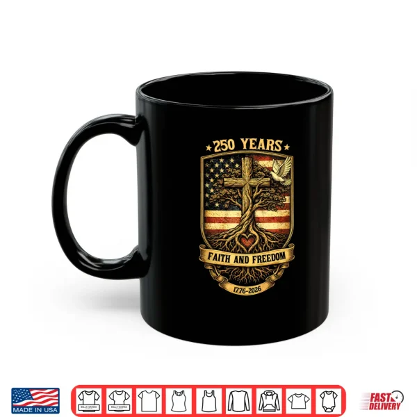 Mug 250 Years Faith and Freedom Christian USA 250th Anniversary Shirt