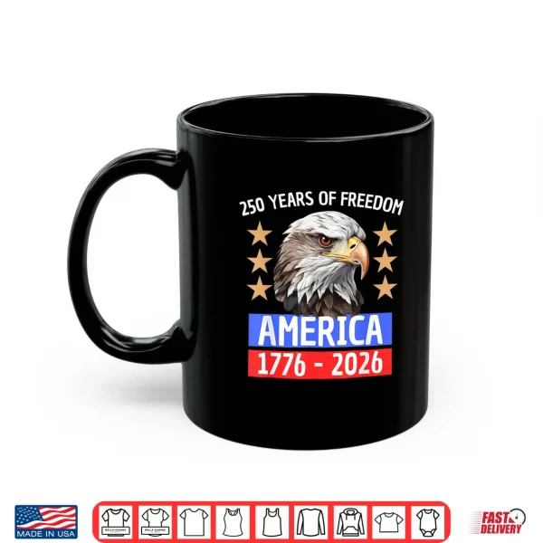 250 Years Of Freedom America 1776 2026 Shirt 3 Mug 250 Years of Freedom America 1776 2026 Shirt