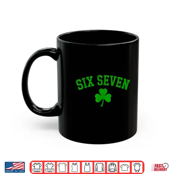Mug 67 six Seven St Patricks Day Funny Shamrock Shirt