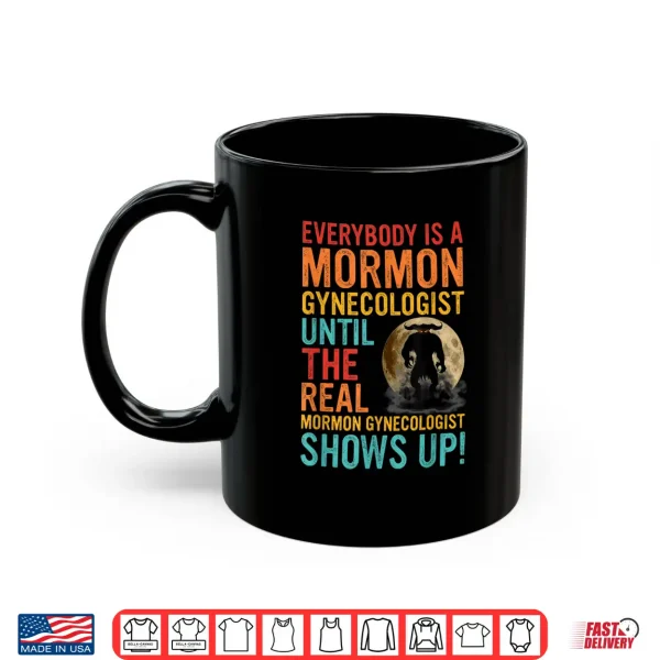 Mug A Mormon Gynecologist Until The Real Mormon Gynecologist Shirt