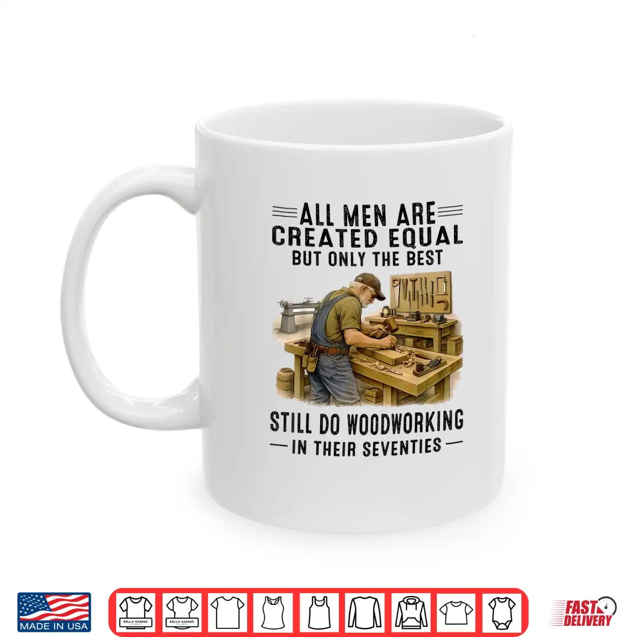 All Men Are Created Equal But Woodworking In Their Seventies Shirt All Men Are Created Equal But Woodworking In Their Seventies Shirt