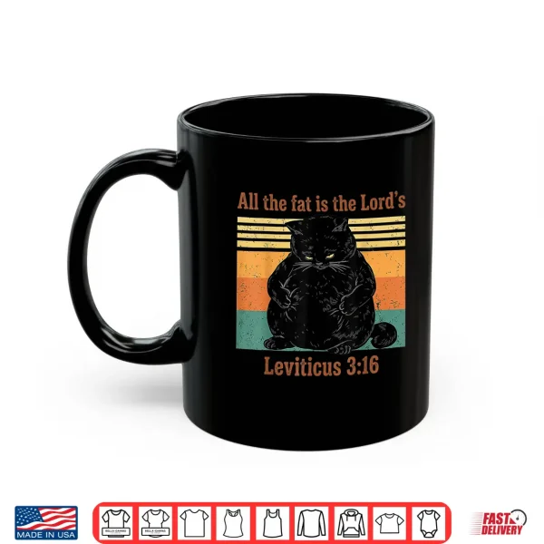 Mug All The Fat is The Lords Black Cat Christian Jesus Retro Shirt