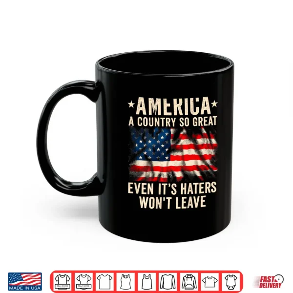 Mug America A Country So Great Even Its Haters Wont Shirt