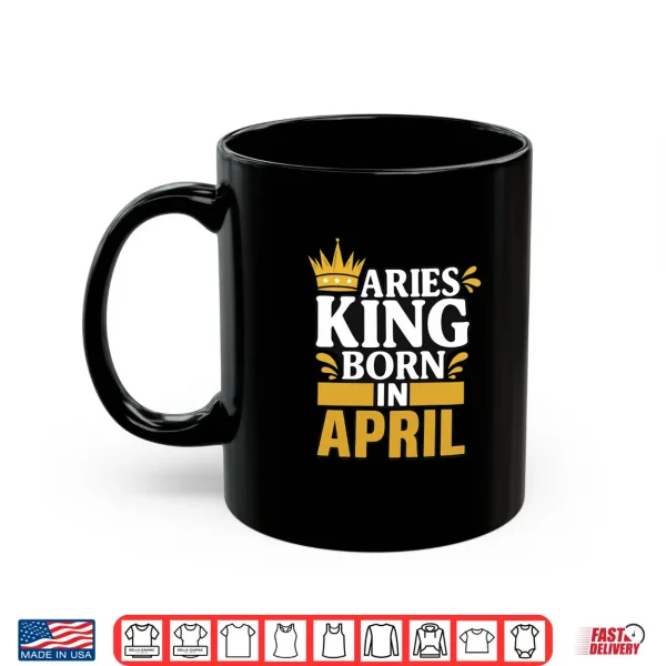 Aries King Born In April Shirt 3 Mug Aries King Born In April Shirt