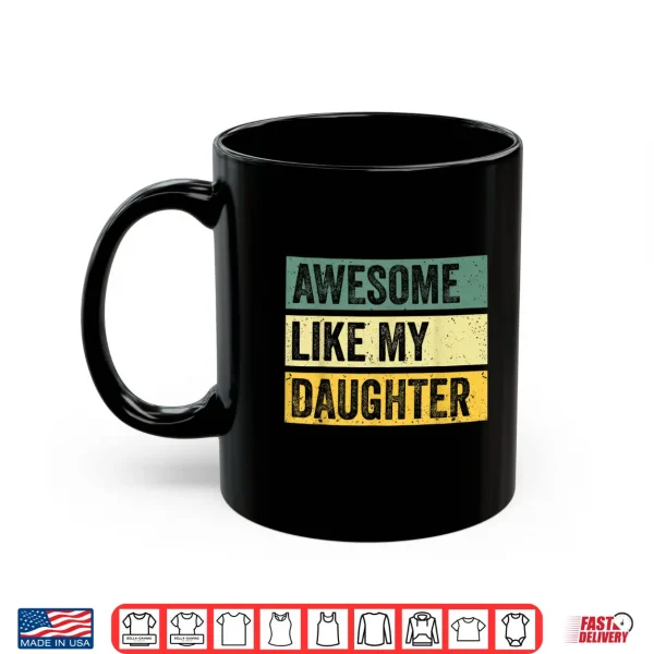 Mug Awesome Like My Daughter Men Funny Fathers Day Shirt