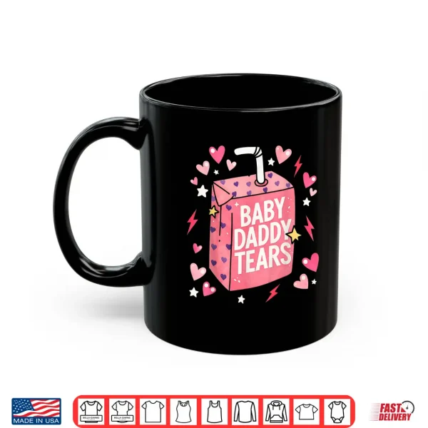 Baby Daddy Tears Funny Pink Juice Box Quote Shirt 3 Mug Baby Daddy Tears Funny Pink Juice Box Quote Shirt