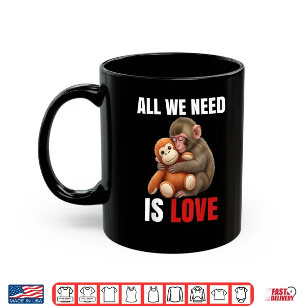 Mug Baby Monkey Punch All We Need is Love Shirt