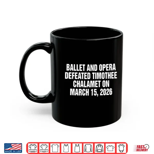 Mug Ballet And Opera Defeated Timothee Chalamet On March 15 2026 Shirt