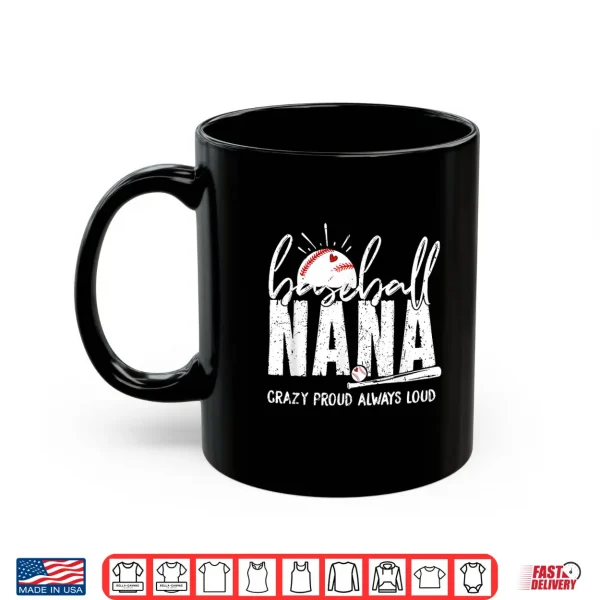 Mug Baseball Nana Crazy Proud Always Loud Funny Nana Baseball Shirt