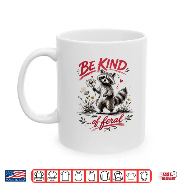 Mug Be Kind of Feral Funny Raccoon Quote Shirt
