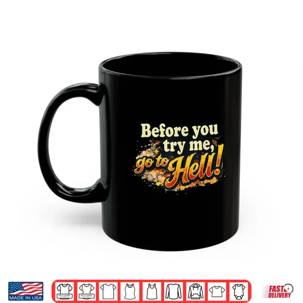 Mug Before You Try Me Go to Hell Shirt