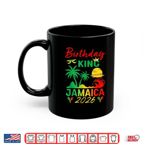 Mug Birthday King Jamaica 2026 Party Jamaican Vacay Trip Mens Shirt