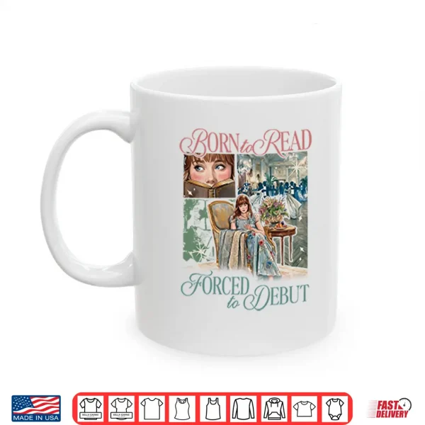 Born To Read Forced To Debut Eloise Bridgerton Inspired Shirt 3 Mug Born To Read Forced To Debut Eloise Bridgerton Inspired Shirt