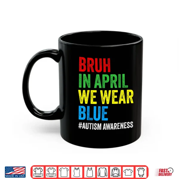 Bruh In April We Wear Blue Autism Awareness Modern Shirt 3 Mug Bruh In April We Wear Blue Autism Awareness Modern Shirt