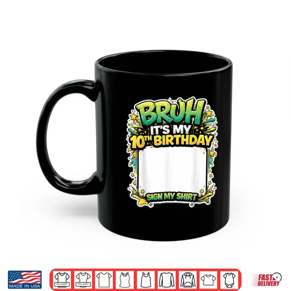 Bruh Its My Tenth Birthday Party Sign My Shirt Shirt 3 Mug Bruh Its My Tenth Birthday Party Sign My Shirt Shirt