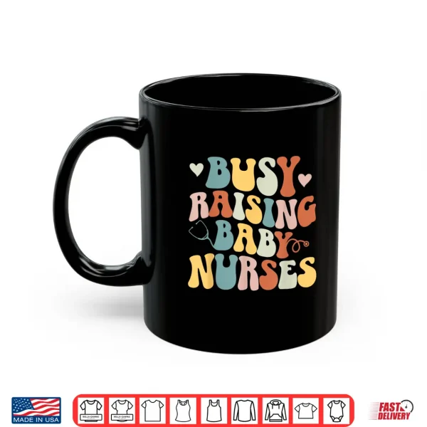 Busy Raising Baby Nurses Nursing Instructor Appreciation Shirt 3 Mug Busy Raising Baby Nurses Nursing Instructor Appreciation Shirt