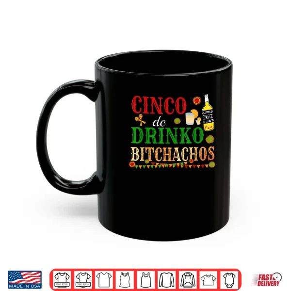 Mug Cinco De Drinko Bitchachos Mens Womens Drinking Tshirt Gift