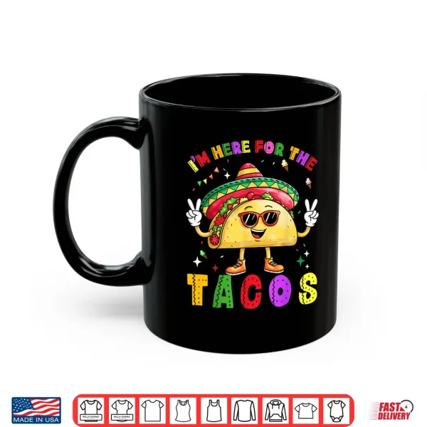 Mug Cinco De Mayo Im Here For The Tacos Funny Mexican Food Shirt