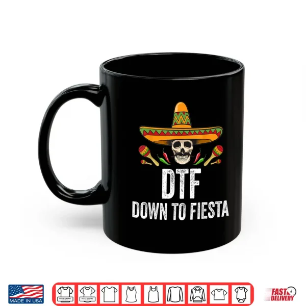 Mug DTF Down To Fiesta Shirt Funny Mexican Skull Cinco De Mayo Shirt