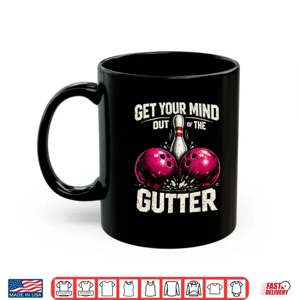 Mug Dad Joke Bowler Bowling Get Your Mind Out Of Gutter Shirt