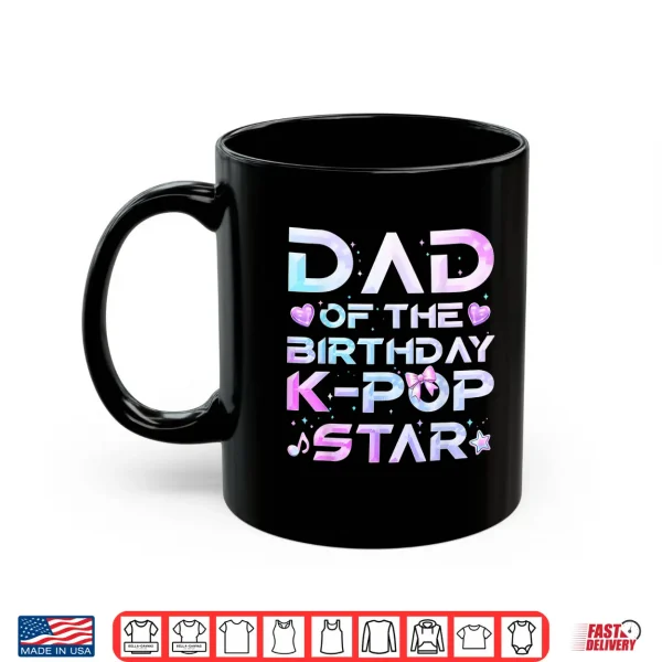 Mug Dad of The Birthday Girl K Pop Star Korean Music Lovers Shirt