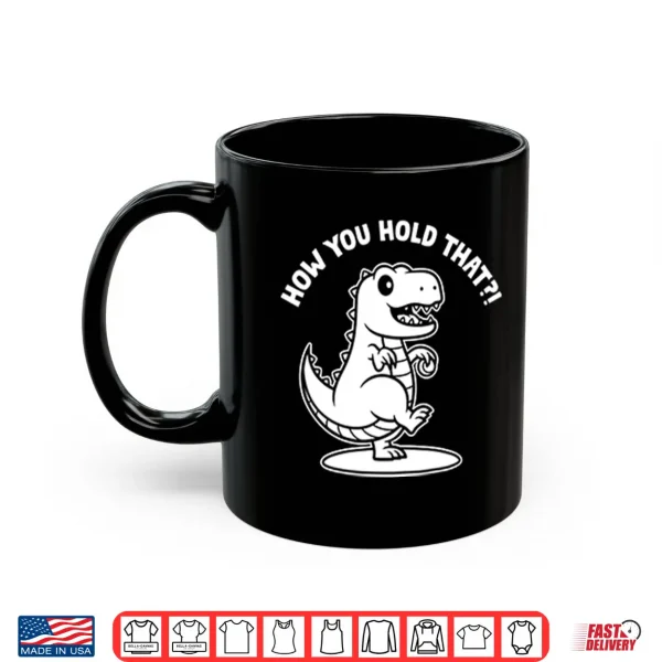 Daniel Hudson How You Hold That T Rex Dinosaur Shirt 3 Mug Daniel Hudson How You Hold That T Rex Dinosaur Shirt