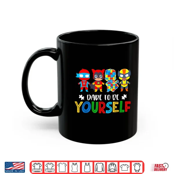 Dare To Be Yourself Autism Awareness Superheroes Graphic Shirt 3 Mug Dare To Be Yourself Autism Awareness Superheroes Graphic Shirt