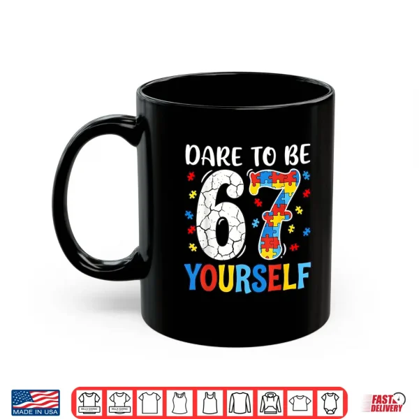 Mug Dare To Be Yourself Sixty Seven Puzzle Autism Awareness Shirt