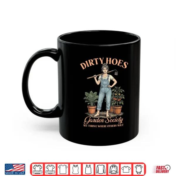 Dirty Hoes Garden Society We Thrive Where Others Wilt Shirt 3 Mug Dirty Hoes Garden Society We Thrive Where Others Wilt Shirt