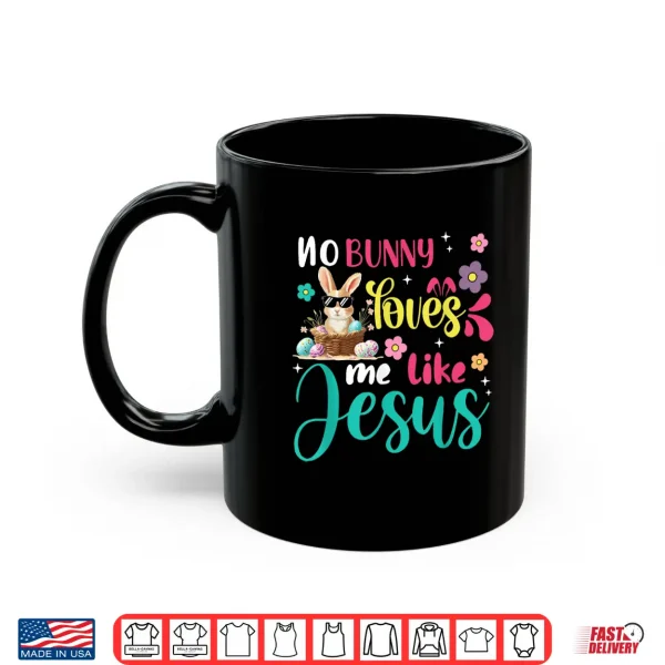 Mug Easter No Bunny Loves Me Like Jesus Christian Women Kids Shirt