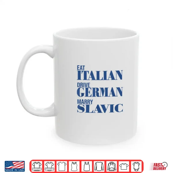 Mug Eat Italian Drive German Marry Slavic Funny Quote Car Humor Shirt