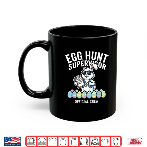 Mug Egg Hunt Supervisor Easter Funny Bunny Shirt