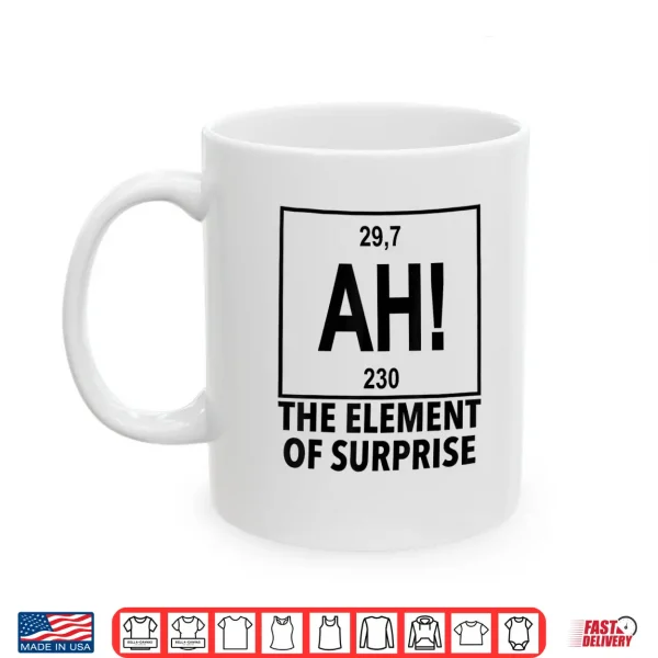 Mug Element Of Surprise Ah Chemistry Periodic Table Shirt