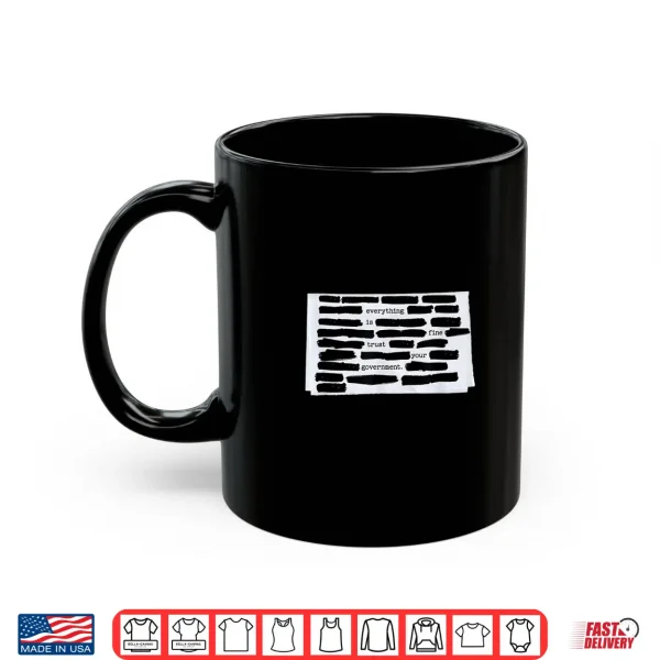Mug Everything is Fine Trust Your Government Humorous Design Shirt