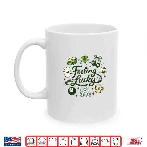 Feeling Lucky Green Clover Horseshoe Dice Lucky Charms Shirt 3 Mug Feeling Lucky Green Clover Horseshoe Dice Lucky Charms Shirt