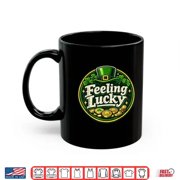 Feeling Lucky St. Patrick'S Day Design Saint Patrick'S Day Shirt 3 Mug Feeling Lucky St. Patricks Day Design Saint Patricks Day Shirt