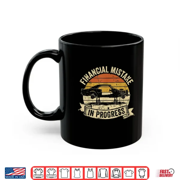 Mug Financial Mistake in Progress Car Lover Funny Mechanic Shirt
