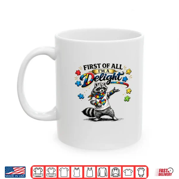 Mug First Of All I Am A Delight Funny Raccoon Autism Awareness Shirt