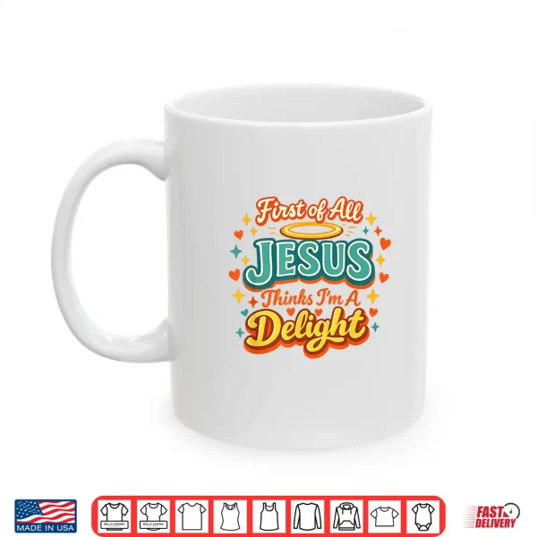 First Of All Jesus Thinks I'M A Delight Funny Vintage Retro Shirt 3 Mug First of All Jesus Thinks Im A Delight Funny Vintage Retro Shirt