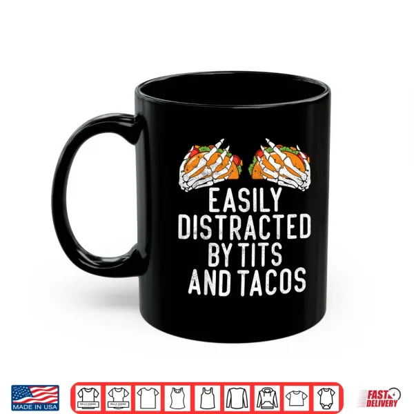 Funny Adult Humor Easily Distracted By Tits And Tacos Gifts Shirt 3 Mug Funny Adult Humor Easily Distracted by Tits and Tacos Gifts Shirt