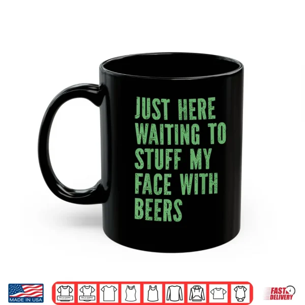 Mug Funny Couples Just Here Waiting to Stuff My Face with Beers Shirt