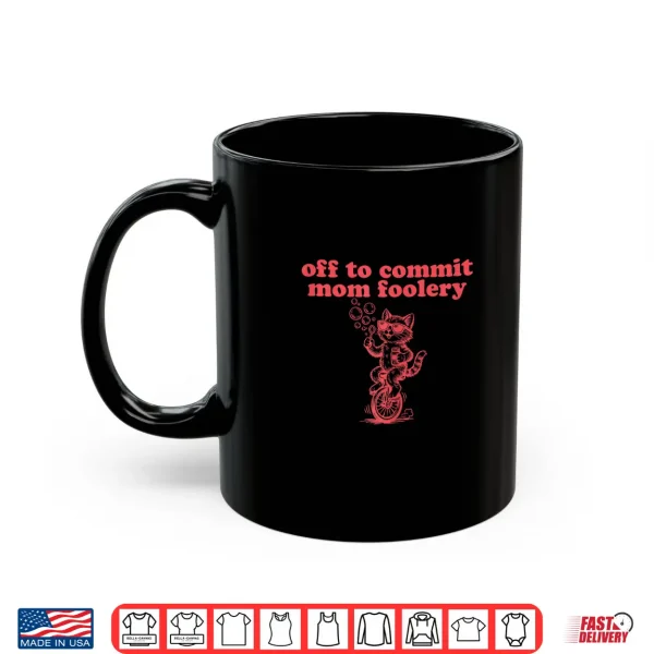 Mug Funny Mothers Day Tomfoolery Gift Off to Commit MOM Foolery Shirt