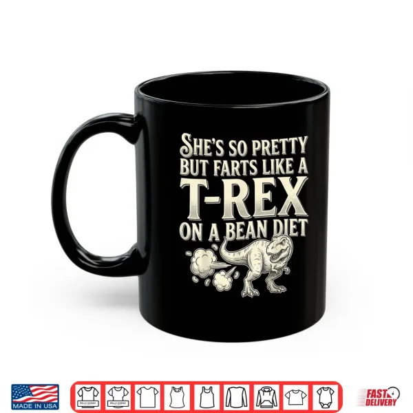 Mug Funny Retro Shes So Pretty But Farts Like A T rex On A Bean Shirt