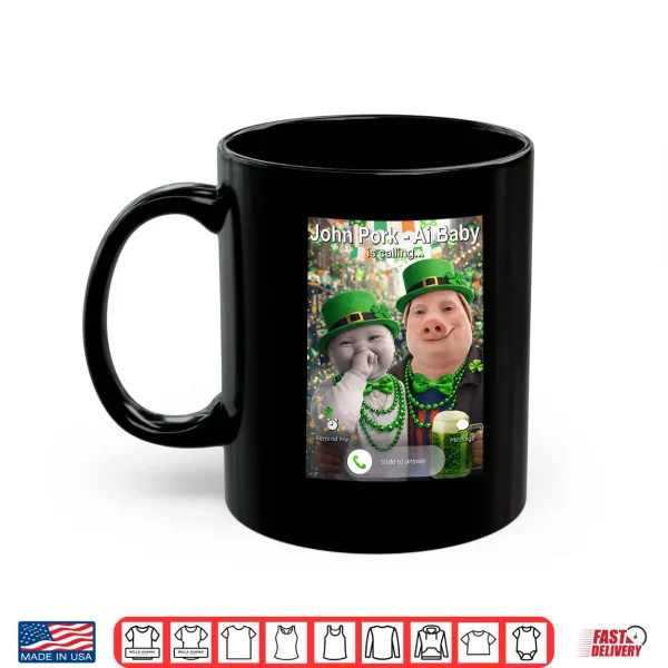 Mug Funny St Patricks Day John Pork and Ai Baby is Calling Shirt