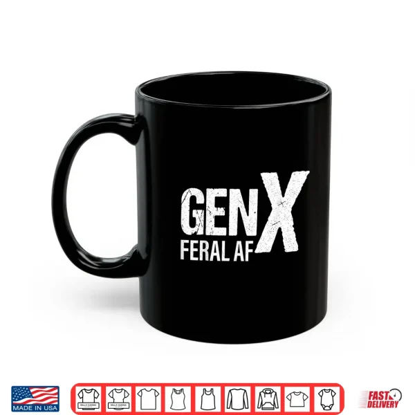 Gen X Feral Af Funny Shirt 3 Mug Gen X Feral Af Funny Shirt