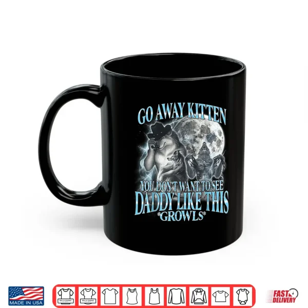 Go Away Kitten Daddy Like Funny Alpha Wolf Werewolf Bootleg Shirt 3 Mug Go Away Kitten Daddy Like Funny Alpha Wolf Werewolf Bootleg Shirt