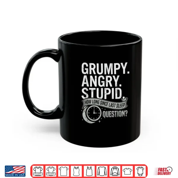 Grumpy Angry Stupid How Long Since Last Sleep Question Shirt 3 Mug Grumpy Angry Stupid How Long Since Last Sleep Question Shirt